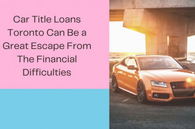 Car Title Loans Toronto Can Be a Great Escape From The Financial Difficulties
